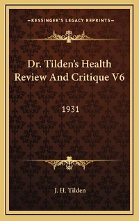 Dr. Tilden's Health Review And Critique V6: 1931