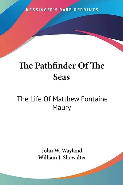 The Pathfinder Of The Seas: The Life Of Matthew Fontaine Maury