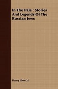 In The Pale: Stories And Legends Of The Russian Jews