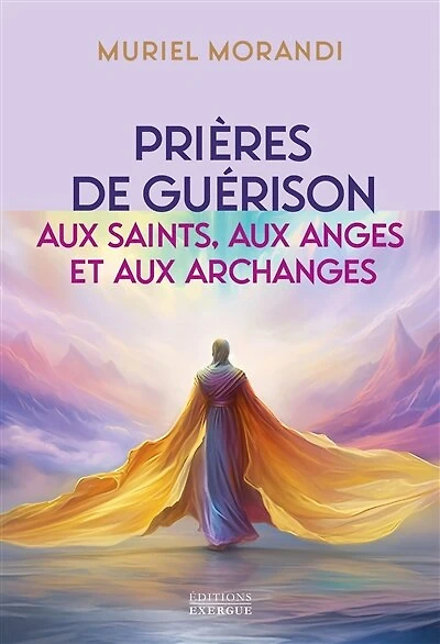Prières de guérison: aux saints, anges et archanges