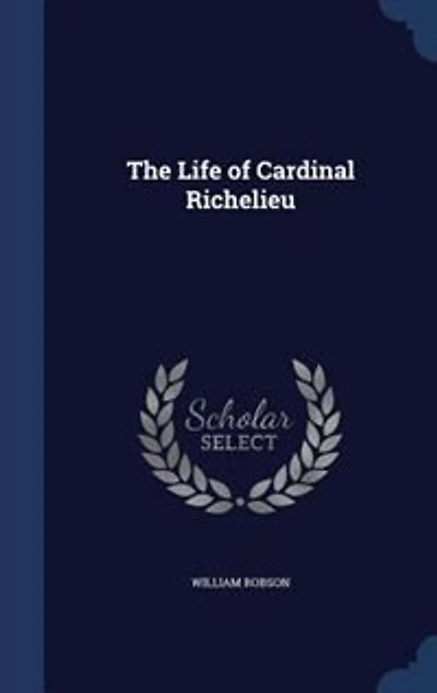 The Life of Cardinal Richelieu (Classic Reprint)