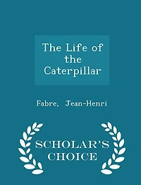 The Life of the Caterpillar - Scholar's Choice Edition