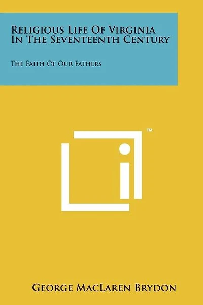 Religious Life of Virginia in the Seventeenth Century: The Faith of Our Fathers
