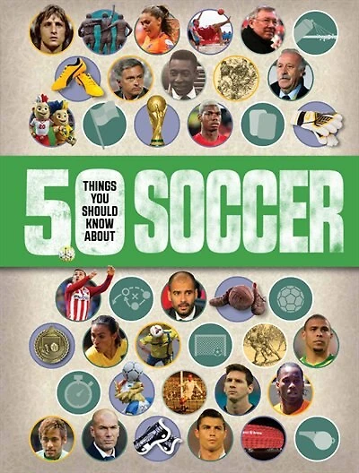 50 Things You Should Know About: Soccer