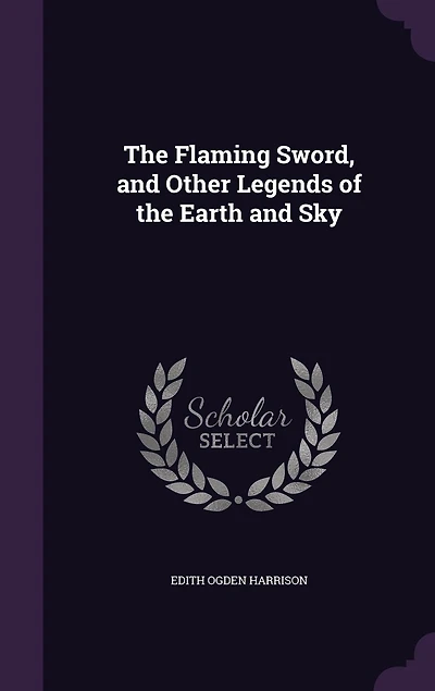 the Flaming Sword, and Other Legends of Earth Sky