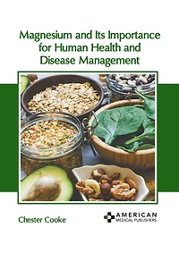 Magnesium and Its Importance for Human Health and Disease Management