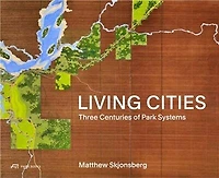 Living Cities: Three Centuries of Park Systems