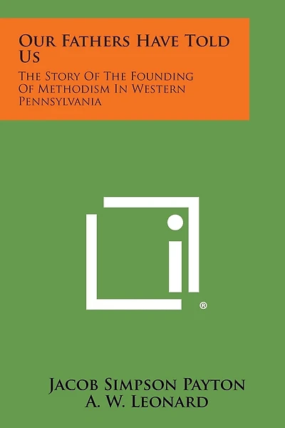 Our Fathers Have Told Us: The Story of the Founding of Methodism in Western Pennsylvania