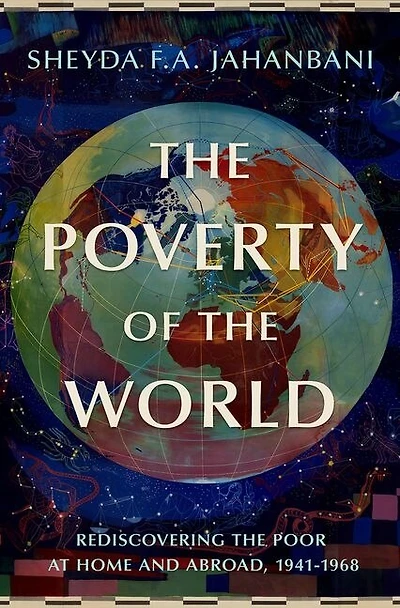 the Poverty of World: Rediscovering Poor at Home and Abroad, 1941-1968