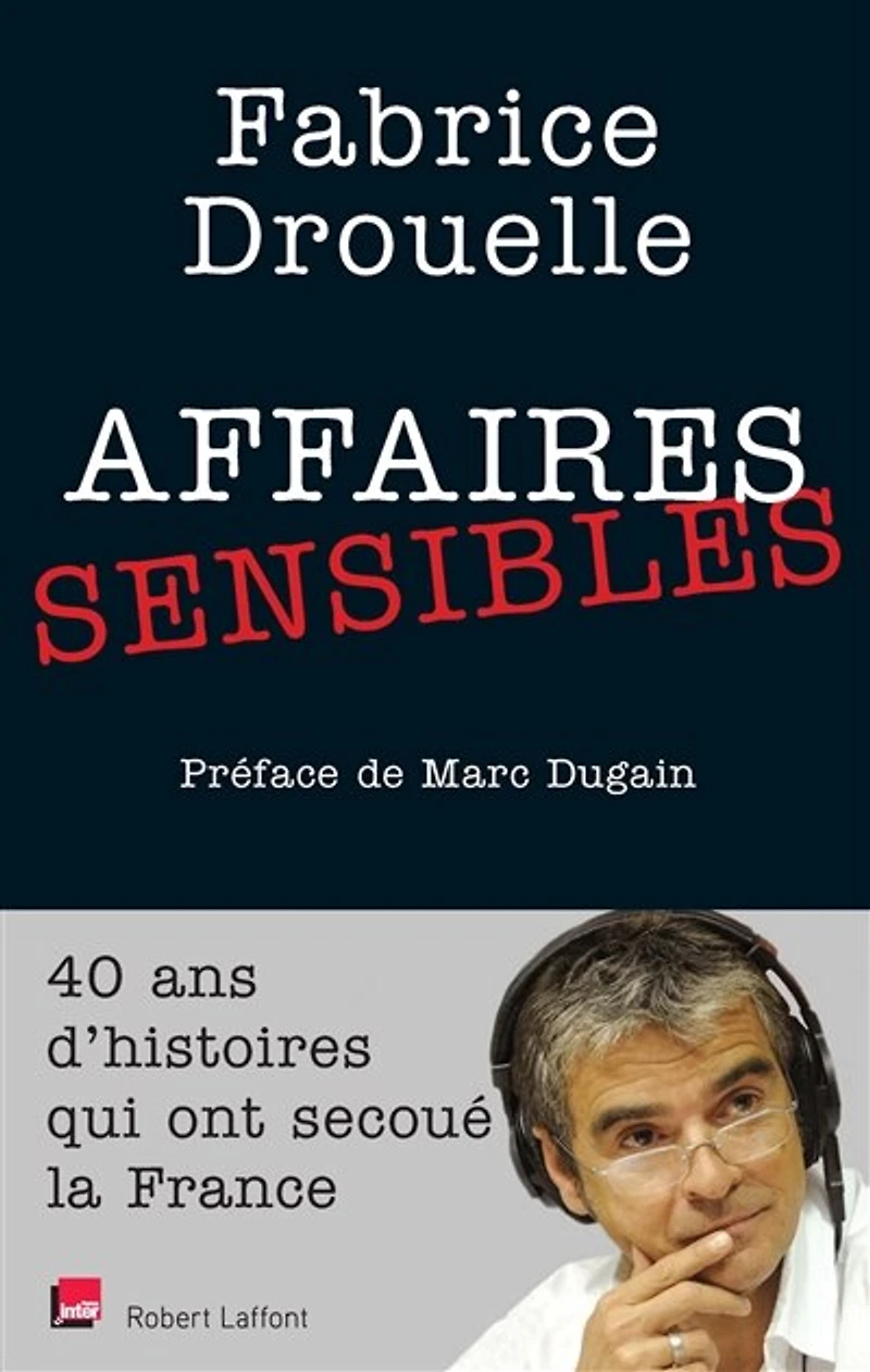 Affaires sensibles: 40 ans d'histoires qui ont secoué la France