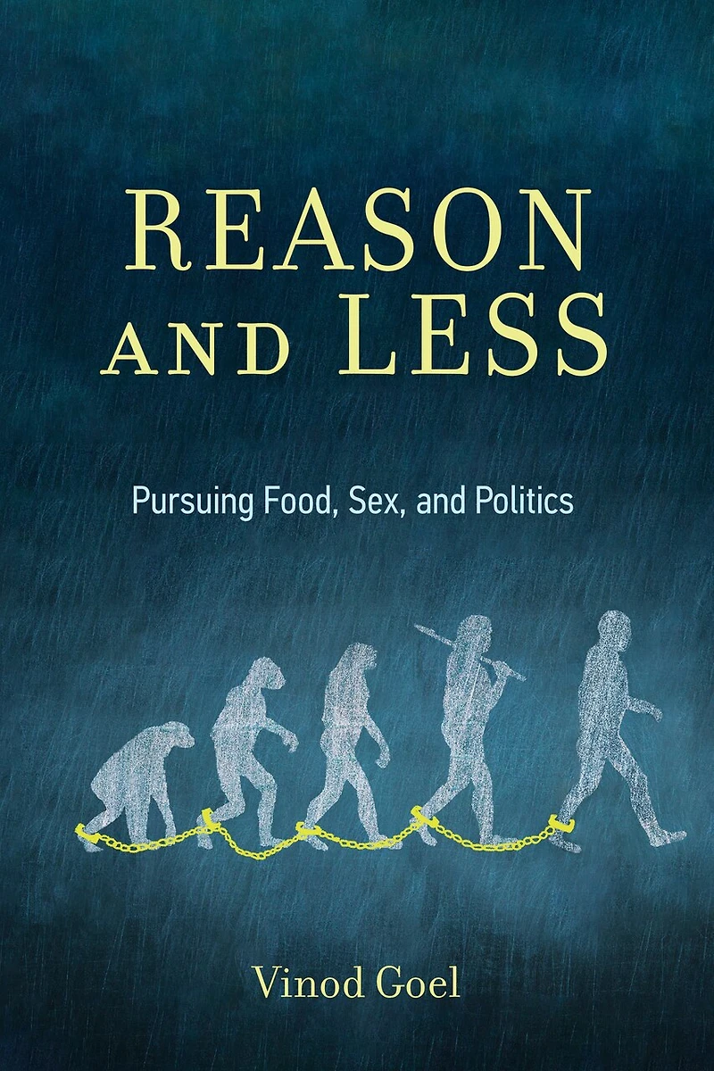 Reason and Less: Pursuing Food, Sex, Politics