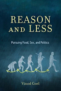Reason and Less: Pursuing Food, Sex, Politics