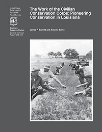 The Work of the Civilian Conservation Corps: Pioneering Conservation in Louisiana