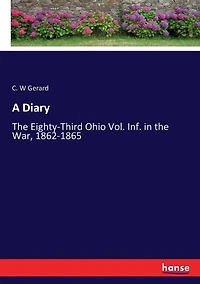 A Diary: The Eighty-Third Ohio Vol. Inf. in the War, 1862-1865