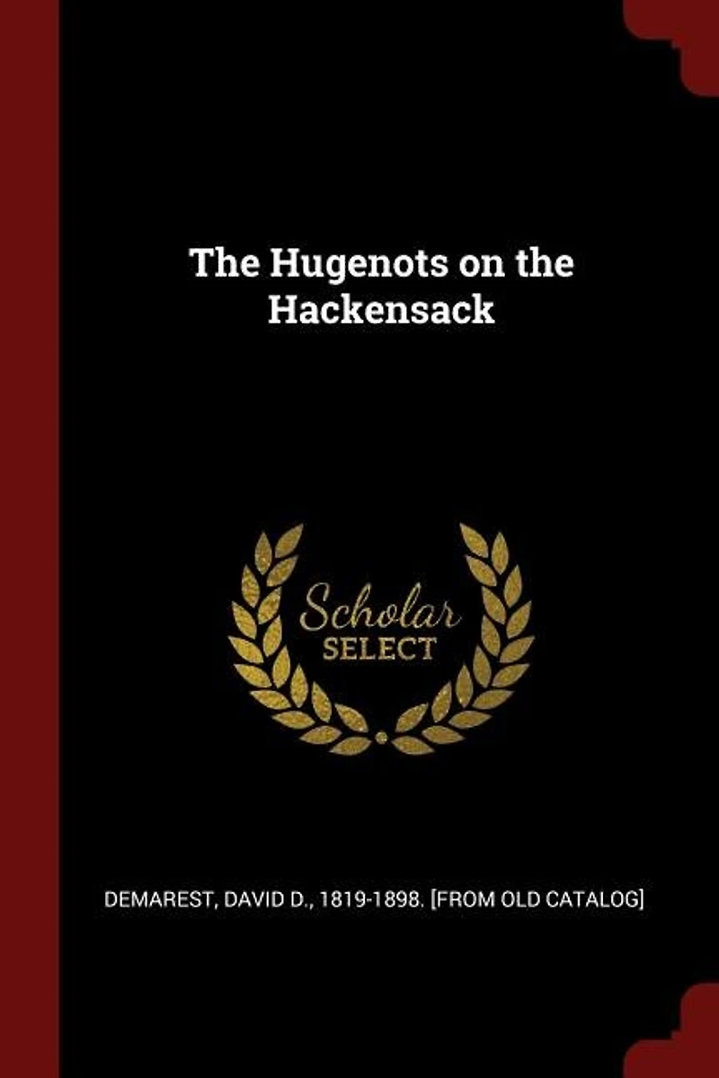the Hugenots on Hackensack: A Paper Read Before Huguenot Society of America French Church Du Saint-Esprit, New York,