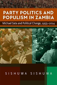 Party Politics and Populism Zambia: Michael Sata Political Change, 1955–2014