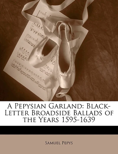 A Pepysian Garland: Black-Letter Broadside Ballads of the Years 1595-1639
