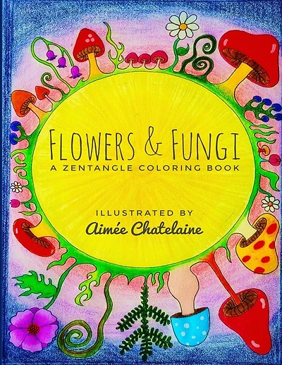 Flowers & Fungi: A Zentangle Coloring Book