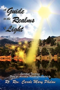 A Guide to the Realms of Light: Spiritual Teachings from an Ascended Master