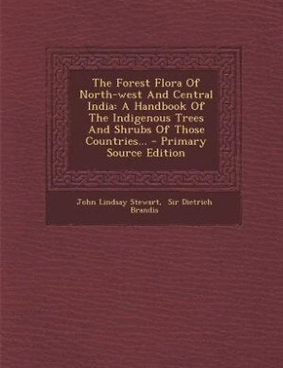 The Forest Flora Of North-west And Central India: A Handbook Of The Indigenous Trees And Shrubs Of Those Countries... - Primary Source Edition