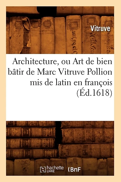 Architecture, Ou Art de Bien Bâtir de Marc Vitruve Pollion MIS de Latin En François (Éd.1618)
