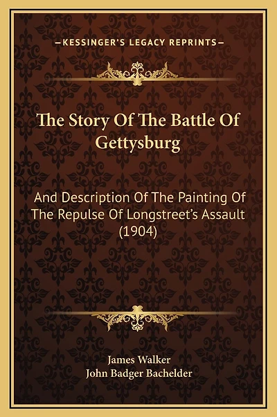 The Story Of The Battle Of Gettysburg: And Description Of The Painting Of The Repulse Of Longstreet's Assault (1904)