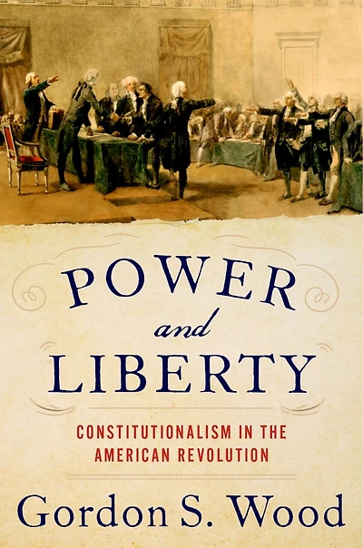 Power And Liberty: Constitutionalism The American Revolution