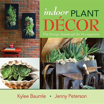 Indoor Plant Decor: The Design Stylebook For Houseplants