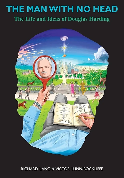 The Man With No Head: life and ideas of Douglas Harding