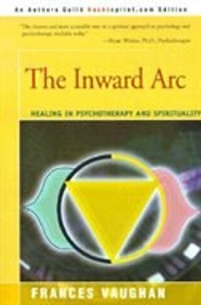The Inward Arc: Healing In Psychotherapy And Spirituality