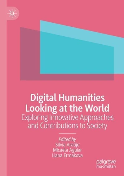 Digital Humanities Looking at the World: Exploring Innovative Approaches and Contributions to Society
