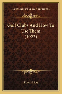 Golf Clubs And How To Use Them (1922)