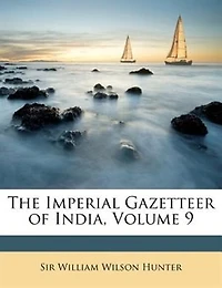 The Imperial Gazetteer of India, Volume 9