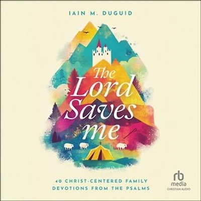 the Lord Saves Me: 40 Christ-Centered Family Devotions from Psalms