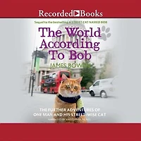 The World According to Bob: Further Adventures of One Man and His Street-wise Cat