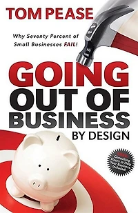 Going Out of Business by Design: Why Seventy Percent Small Businesses Fail