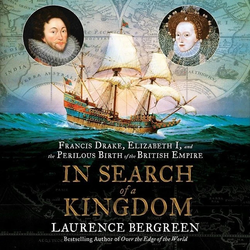 Search of a Kingdom: Francis Drake, Elizabeth I, and the Perilous Birth British Empire