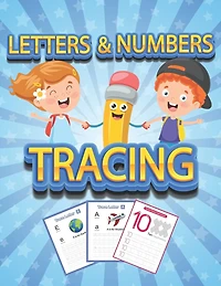 Numbers and Letters Tracing: Tracing book for kids ages 4-8 70+ Pages 26 letters, 10 numbers and handwriting paper to practice.