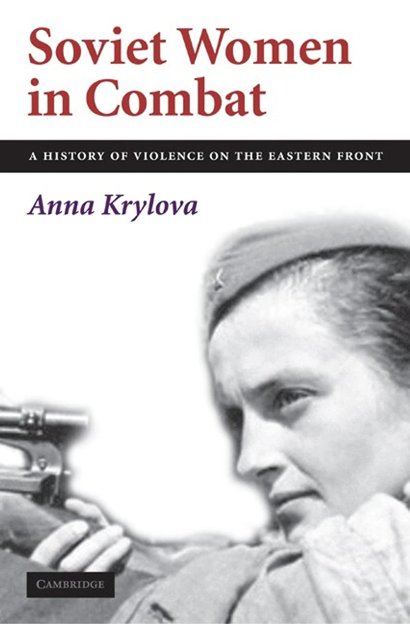 Soviet Women Combat: A History of Violence on the Eastern Front
