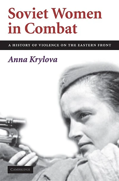 Soviet Women Combat: A History of Violence on the Eastern Front