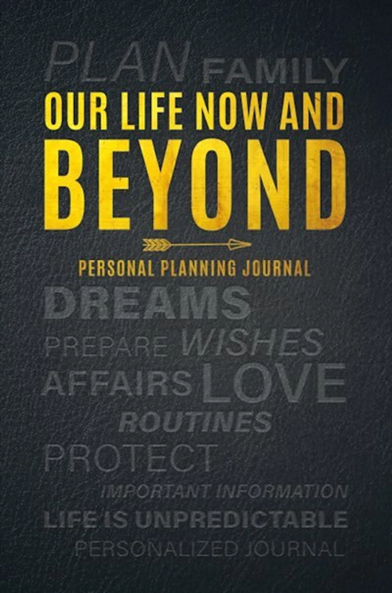 Our Life Now And Beyond: Personal Planning Journal