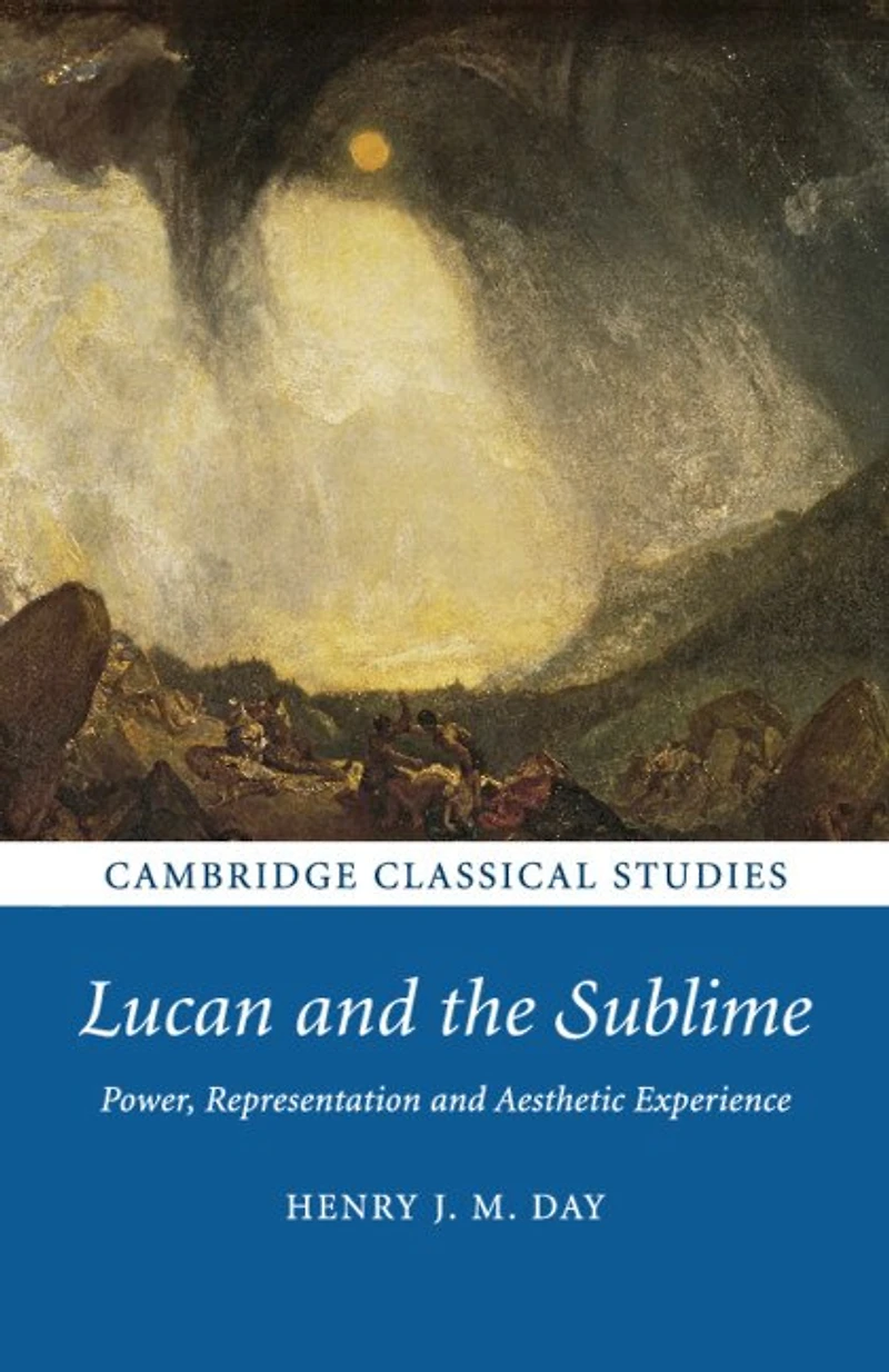 Lucan and the Sublime: Power, Representation Aesthetic Experience