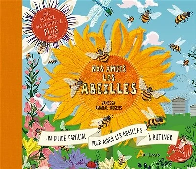 Nos amies les abeilles: le guide complet pour prendre soin des abeilles en famille
