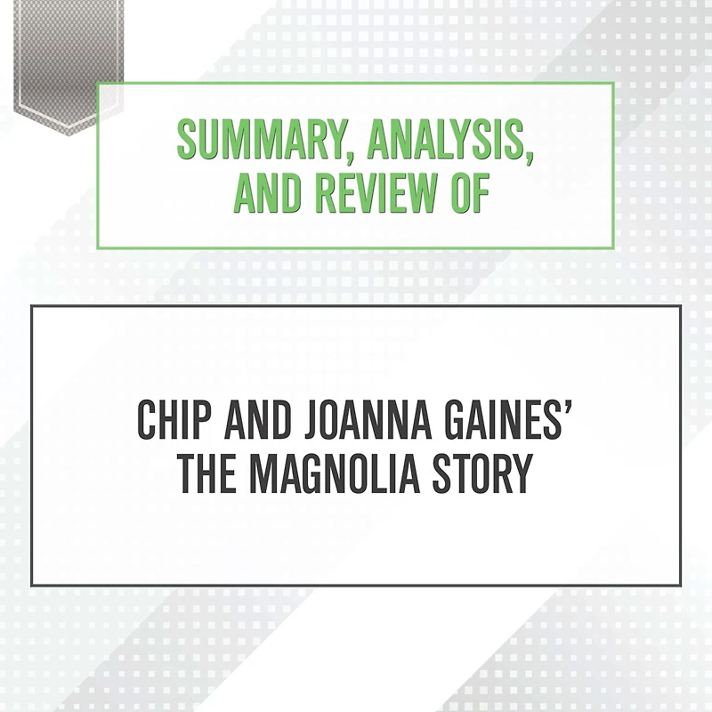 Summary, Analysis, and Review of Chip Joanna Gaines' The Magnolia Story