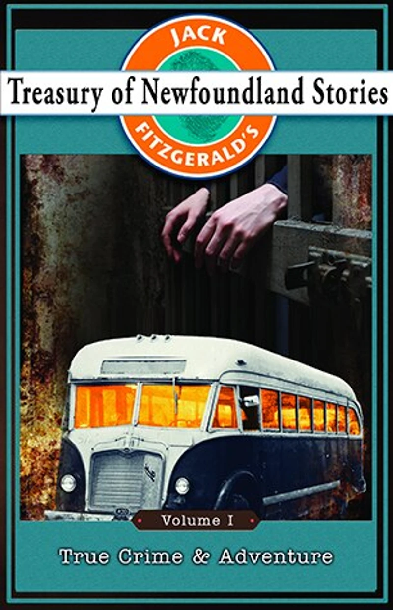 Jack Fitzgerald's Treasury of Newfoundland Stories, Volume I: True Crime And Adventure