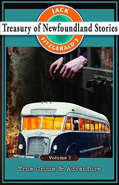 Jack Fitzgerald's Treasury of Newfoundland Stories, Volume I: True Crime And Adventure