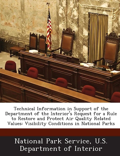 Technical Information In Support Of The Department Of The Interior's Request For A Rule To Restore And Protect Air Quality Related Values: Visibility Conditions In National Parks