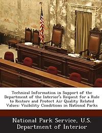 Technical Information In Support Of The Department Of The Interior's Request For A Rule To Restore And Protect Air Quality Related Values: Visibility Conditions In National Parks