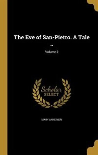 The Eve of San-Pietro. A Tale ..; Volume 2