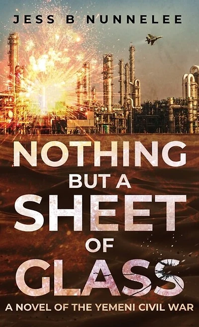Nothing but a Sheet of Glass: A Novel of the Yemeni Civil War